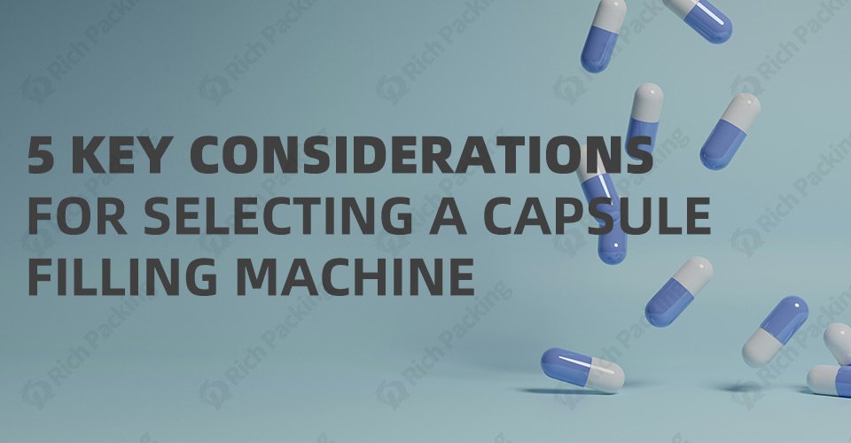 5 Key Considerations for Selecting a Capsule Filling Machine